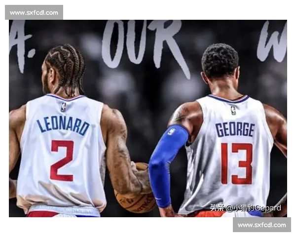 快船力克开拓者获胜球队表现亮眼 莱昂纳德与乔治再度联手展现统治力