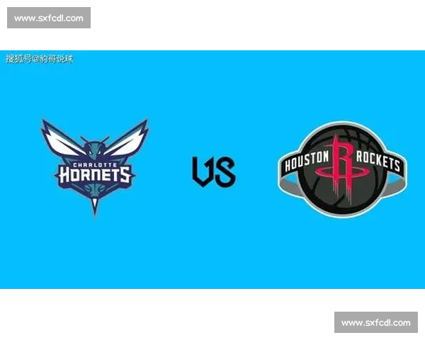 年轻对决引爆赛场火箭大战黄蜂谁能掌控节奏书写新篇章赛季之夜晚